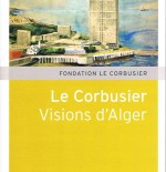 Le Corbusier Visions d'Alger